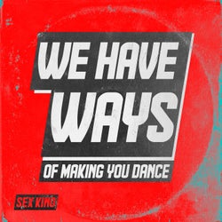 We Have Ways of Making You Dance