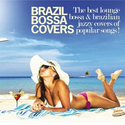 Brazil Bossa Covers (The Best Lounge Bossa & Brazilian Jazzy Covers of Popular Songs!)