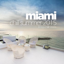 Miami Chill Summer 2015 - 30 Top Chillin Tracks