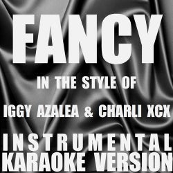 Fancy (In the Style of Iggy Azalea & Charli XCX) [Instrumental Karaoke Version] - Single