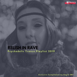 Relish In Rave - Psychedelic Trance Playlist 2019 (Exclusive Compilation By Gagik EMY)