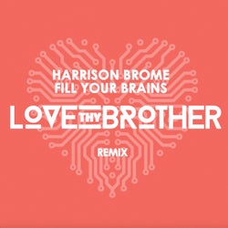 Fill Your Brains - Love Thy Brother Remix