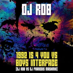 1992 Is 4 You vs Boys Interface - DJ Rob vs DJ Francois Mashmix