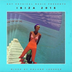 Get Physical Music Presents: Ibiza 2016 - Mixed by Roland Leesker