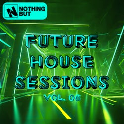 Nothing But... Future House Sessions, Vol. 06