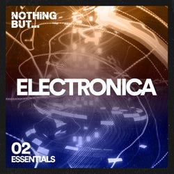Nothing But... Electronica Essentials, Vol. 02