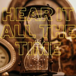 Hear It All the Time