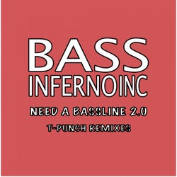 Need a Bassline 2.0 (T-Punch Remixes)