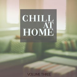 Chill At Home, Vol. 3 (Super Calm & Relaxing Tunes To Finish Off The Day)