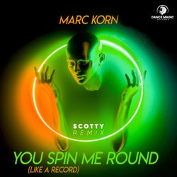 You Spin Me Round (Like A Record) (Scotty Remix)