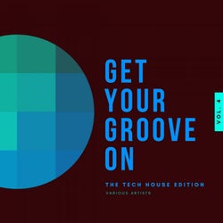 Get Your Groove On (The Tech House Edition), Vol. 4