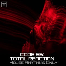 Code 66: Total Reaction - House Rhythms Only