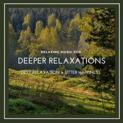 Deeper Relaxations - Relaxing Music For Deep Relaxation & Utter Happiness