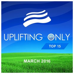 Uplifting Only: Top 15: March 2016