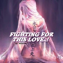 FIGHTING FOR THIS LOVE