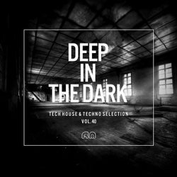 Deep In The Dark Vol. 40 - Tech House & Techno Selection