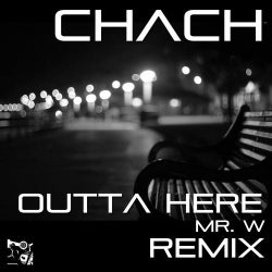 Chach "Outta Here" (Mr. W Remix)