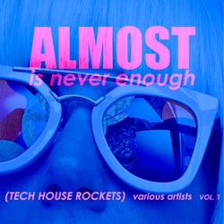 Almost Is Never Enough, Vol. 1 (Tech House Rockets)