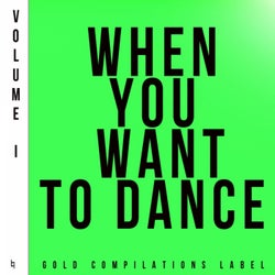 When You Want To Dance, Volume I
