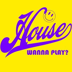 Wanna Play House?