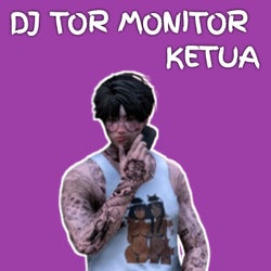 DJ Tor Monitor Ketua