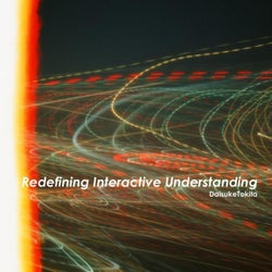 Redefining Interactive Understanding