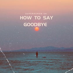 How to say goodbye