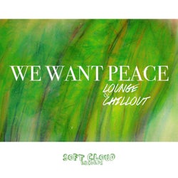 We Want Peace - Lounge & Chillout (Bonus Edition)