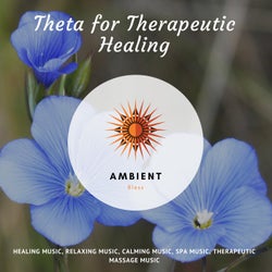 Theta For Therapeutic Healing (Healing Music, Relaxing Music, Calming Music, Spa Music, Therapeutic Massage Music)