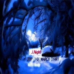 J.NIGHT TOP |10| MARCH CHART * DEEP//TECH