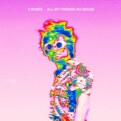 All My Friends Do Drugs
