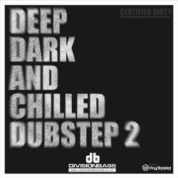 Deep Dark And Chilled Dubstep 2