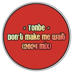 Don't Make Me Wait (2024 Mix)