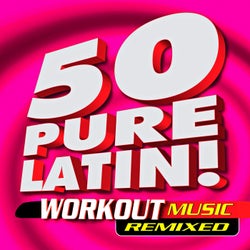 50 Pure Latin Workout Music Remixed