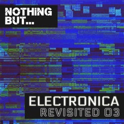 Nothing But... Electronica Revisited, Vol. 03