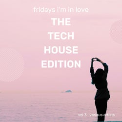 Fridays I'm In Love (The Tech House Edition), Vol. 3