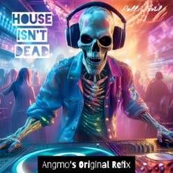 House Isn't Dead (Angmo's Original Refix)