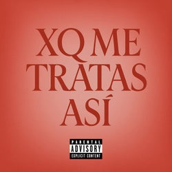 XQ ME TRATAS ASÍ