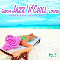 Groovy Jazz 'n' Chill Lounge, Vol. 5 (Relaxing Chillout Cocktail Selection)