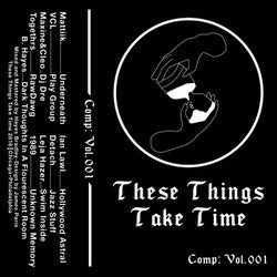 These Things Take Time: Compilation: Vol. 001