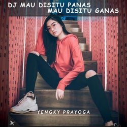 DJ Mau Disitu Panas Mau Disitu Ganas