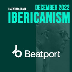IBERICANISM DECEMBER 2022 BEATPORT ESSENTIALS