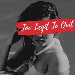 Too Legit to Quit