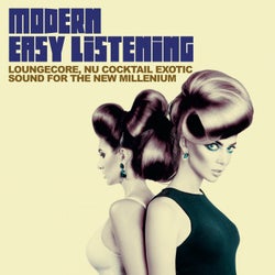 Modern Easy Listening - Loungecore, Nu Cocktail Exotic Sound For The New Millenium