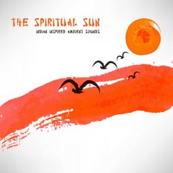 The Spiritual Sun - Indian Inspired Ambient Sounds