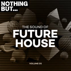 Nothing But... The Sound of Future House, Vol. 05