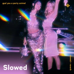 Gyal You A Party Animal - Slowed + Reverb