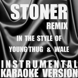 Stoner (Remix) (In the Style of Young Thug & Wale) [Instrumental Karaoke Version] - Single