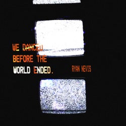 we danced before the world ended