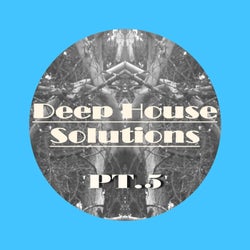 Deep House Solutions, Pt. 5